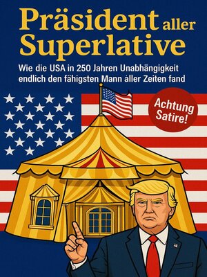 cover image of Präsident aller Superlative--Wie die USA in 250 Jahren Unabhängigkeit endlich den fähigsten Mann fand